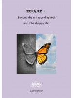 Bipolar II - (Beyond The Unhappy Diagnosis And Into A Happy Life)-Informational, Self- Help Book