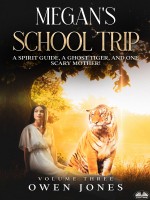 Megan's School Trip-A Spirit Guide, A Ghost Tiger And One Scary Mother!