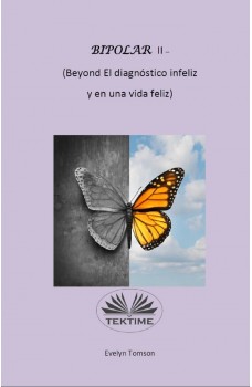 Bipolar II - (Beyond El Diagnóstico Infeliz Y En Una Vida Feliz)-Libro De Información Y Autoayuda
