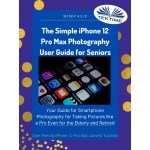 The Simple IPhone 12 Pro Max Photography User Guide For Seniors-Your Guide For Smartphone Photography For Taking Pictures Like A Pro Even For The Elderly And Retire