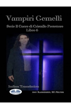 Vampiri Gemelli-Serie Il Cuore Di Cristallo Protettore  Libro 6