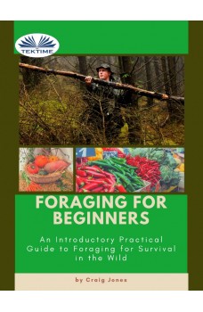 Foraging For Beginners-A Practical Guide To Foraging For Survival In The Wild
