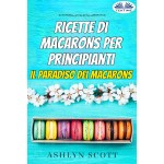 Ricette Di Macarons Per Principianti-Il Paradiso Dei Macarons
