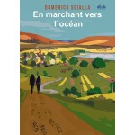 En Marchant Vers L'Océan-Entre Mystère Et Réalité, Une Histoire Issue D'Une Aventure Sur La Route Et Mentale