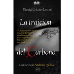 La Traición Del Carbono-Una Novela De Palabras Y Química
