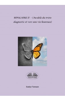 BIPOLAIRE II - (Au-Delà Du Triste Diagnostic Et Vers Une Vie Heureuse)-Instructif, Livre De Développement Personnel