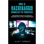 Guida Di Hackeraggio Informatico Per Principianti-Come Hackerare Reti Wireless, Test Di Sicurezza E Di Penetrazione Di Base, Kali Linux, Il Tuo Primo