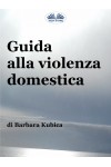 Guida Alla Violenza Domestica-Affrontare Gli Abusi Nelle Relazioni