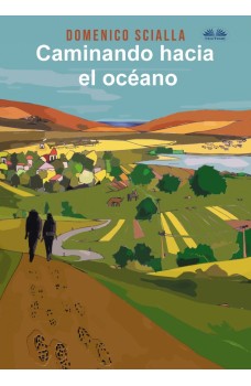 Caminando Hacia El Océano-Entre Misterio Y Realidad, Una Historia De Un Camino Y Una Aventura Mental