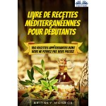 Livre De Recettes Méditerranéennes Pour Débutants-150 Recettes Appétissantes Dont Vous Ne Pouvez Pas Vous Passez