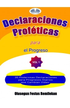 Declaraciones Proféticas Para El Progreso-35 Poderosas Declaraciones Para Progresos Diarios Que Cambian Vidas.