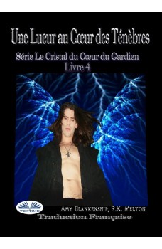 Une Lueur Au Cœur Des Ténèbres-Série Le Cristal Du Cœur Du Gardien Livre 4