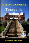 Tranquilla Cittadina Di Provincia-I Misteri Di Villa Brandi