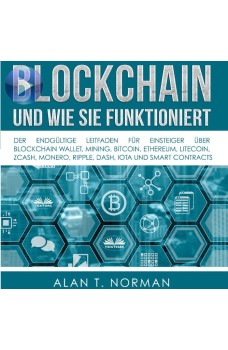 Blockchain - Und Wie Sie Funktioniert-Der Endgültige Leitfaden Für Einsteiger Über Blockchain Wallet, Mining, Bitcoin, Ethereum, Litecoin
