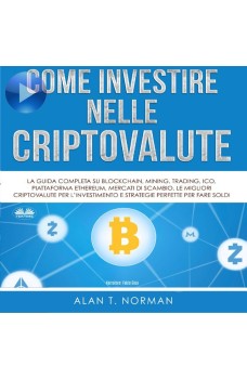 Come Investire Nelle Criptovalute-La Guida Completa Su Blockchain, Mining, Trading, ICO, Piattaforma Ethereum, Exchange, Criptovalute