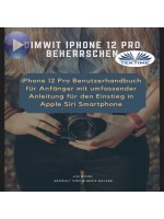 Dimwit IPhone 12 Pro Beherrschen-IPhone 12 Pro Benutzerhandbuch Für Anfänger Mit Umfassender Anleitung Für Den Einstieg In Apple Siri