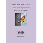 Disturbo Bipolare II - (Superare Una Diagnosi Infausta Per Iniziare Una Vita Felice)-Divulgativo, Libro Di Auto Aiuto