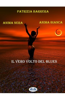 Anima Nera Anima Bianca-Il Vero Volto Del Blues