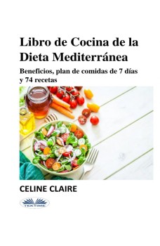 Libro De Cocina De La Dieta Mediterránea-Beneficios, Plan De Comidas De 7 Días Y 74 Recetas