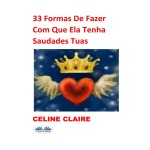 33 Formas De Fazer Com Que Ela Tenha Saudades Tuas-De Celine Claire