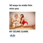 50 Ways To Make Him Miss You