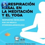 La Respiración Nasal En La Meditación Y El Yoga-Respuestas Reveladas Por Un Otorrinolaringólogo