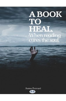 A Book To Heal-When Reading Cures The Soul