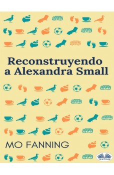 Reconstruyendo A Alexandra Small