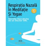 Respirația Nazală În Meditație Și Yoga-Secrete Dezvăluite De Un Doctor ORL