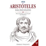 Aristóteles Para Principiantes-Vida, Pensamiento Y Obra Del Padre De La Metafísica