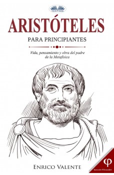 Aristóteles Para Principiantes-Vida, Pensamiento Y Obra Del Padre De La Metafísica
