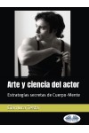 Arte Y Ciencia Del Actor-Estrategias Secretas De Cuerpo-Mente