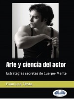 Arte Y Ciencia Del Actor-Estrategias Secretas De Cuerpo-Mente