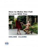 How To Make Her Fall In Love With You
