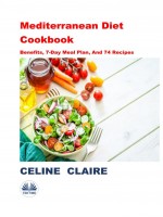 Mediterranean Diet Cookbook-Benefits, 7-Day Meal Plan, And 74 Recipes