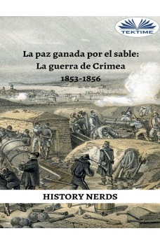 La Paz Ganada Por El Sable-La Guerra De Crimea 1853-1856