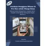 Panduan Pengguna IPhone 13 Pro Max Untuk Warga Emas-Manual Arahan Langkah-Demi-Langkah Yang Intuitif Dan Bergambar Untuk Menguasai Apple IPhone 13