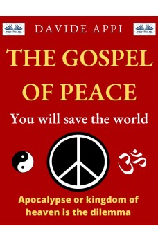 The Gospel Of Peace. You Will Save The World-Apocalypse Or Kingdom Of Heaven That Is The Dilemma
