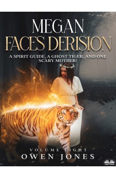 MEGAN FACES DERISION-A Spirit Guide, A Ghost Tiger, And One Scary Mother!