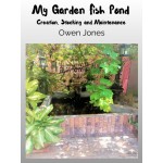 My Garden Fish Pond-Creation, Stocking, And Maintenance