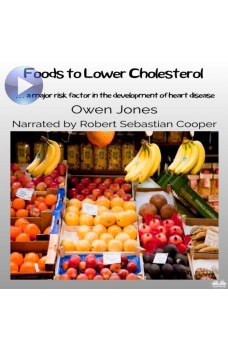 Foods To Lower Cholesterol-… A Major Risk Factor In The Development Of Heart Disease
