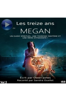 Les Treize Ans De Megan-Un Guide Spirituel, Une Tigresse Fantôme Et Une Mère Effrayante !