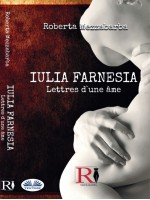 IULIA FARNESIA - Lettres D'Une Âme-La Véritable Histoire De Giulia Farnèse