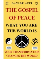 The Gospel Of Peace. What You Are The World Is. Your Transformation Changes The World-How To Live Peacefully In Apocalyptic Times