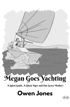 Megan Goes Yachting-A Spirit Guide, A Ghost Tiger And One Scary Mother!