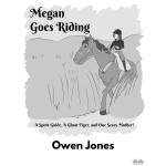 Megan Goes Riding-A Spirit Guide, A Ghost Tiger, And One Scary Mother!