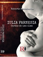 Iulia Farnesia - Cartas De Uma Alma-A Verdadeira História De Giulia Farnese
