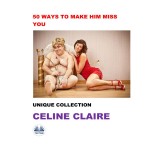 50 Ways To Make Him Miss You-Unique Collection