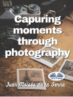 Capuring Moments Through Photography