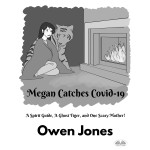 Megan Catches Covid-19-A Spirit Guide, A Ghost Tiger, And One Scary Mother!